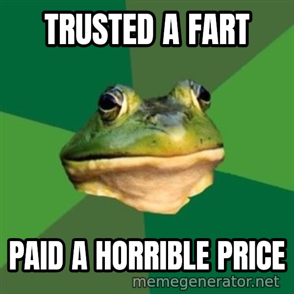 Foul Bachelor Frog meme: trusted a fart / paid a horrible price