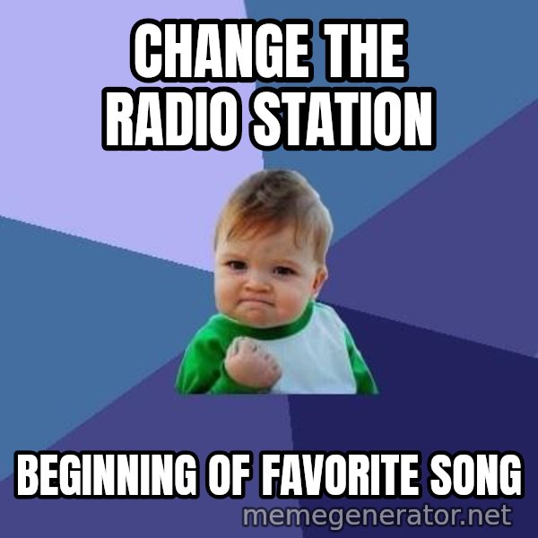 Success Kid meme: Change the radio station / Beginning of favorite song