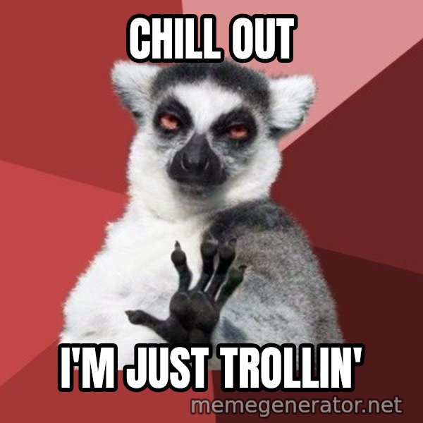 Chill Out Lemur meme: chill out / i'm just trollin'