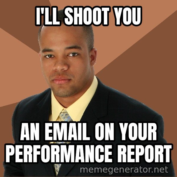 Successful Black Man meme: I'll shoot you / an email on your performance report