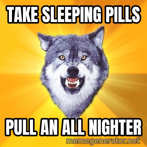 Courage Wolf meme: TAke sleeping pills / pull an all nighter