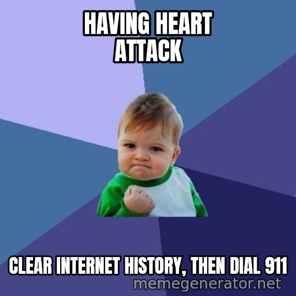 Success Kid meme: Having heart attack / Clear internet history, then dial 911