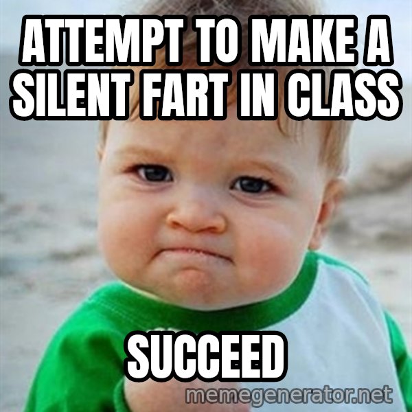 Victory Baby meme: ATTEMPT TO MAKE A SILENT FART IN CLASS / SUCCEED