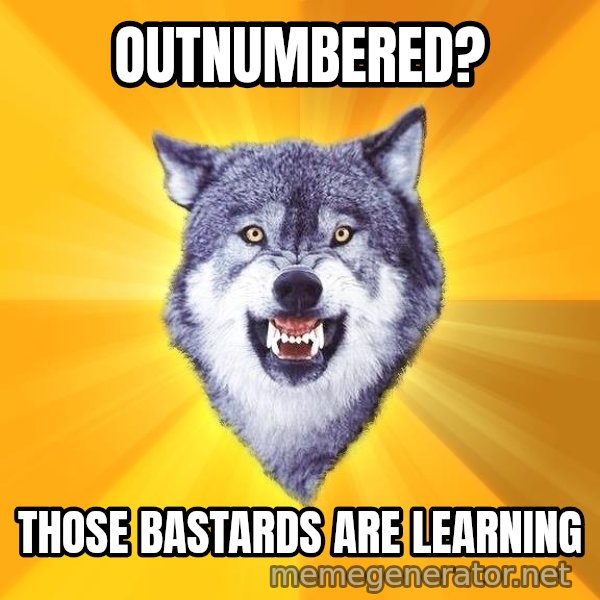 Courage Wolf meme: Outnumbered? / those Bastards are learning