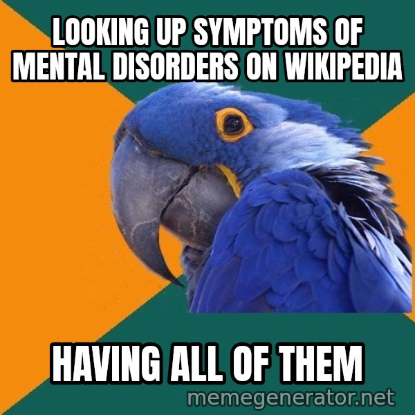 Paranoid Parrot meme: Looking up symptoms of mental disorders on wikipedia / having all of them
