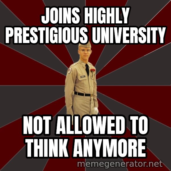 Stereotypical Corps Guy meme: joins highly prestigious university / not allowed to think anymore