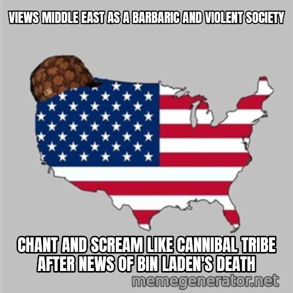 Scumbag America2 meme: views middle east as a barbaric and violent society / chant and scream like cannibal tribe after news of bin laden's death