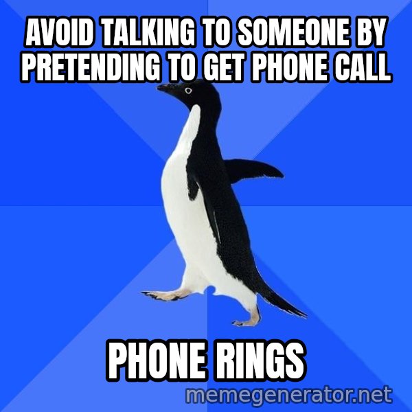 Socially Awkward Penguin meme: avoid talking to someone by pretending to get phone call / phone rings