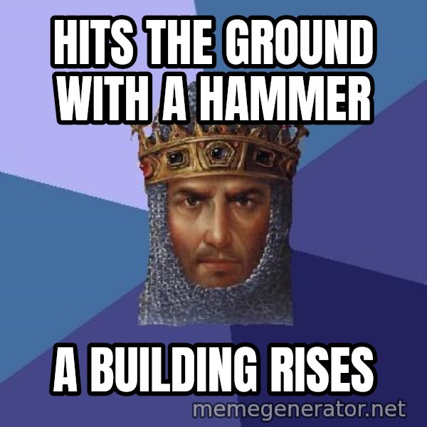 Age Of Empires meme: Hits the ground with a hammer / a building rises