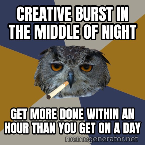 Art Student Owl meme: Creative burst in the middle of night / Get more done within an hour than you get on a day