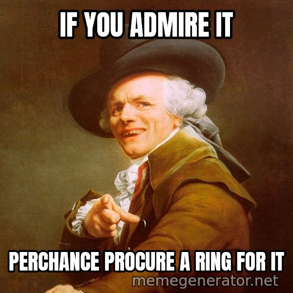 Joseph Ducreux meme: If you admire it / perchance procure a ring for it