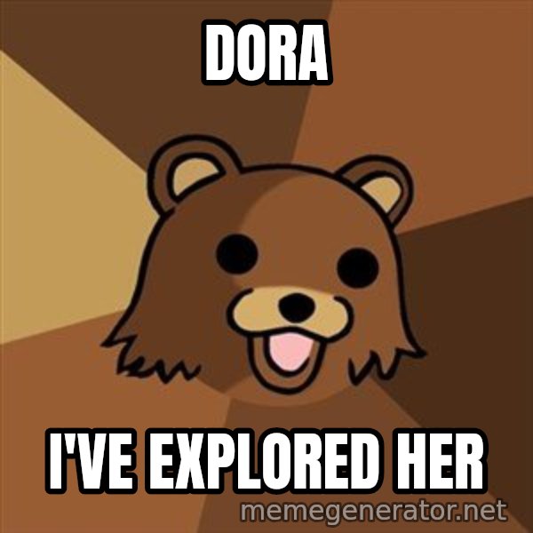 Pedobear meme: DOra / I've Explored her