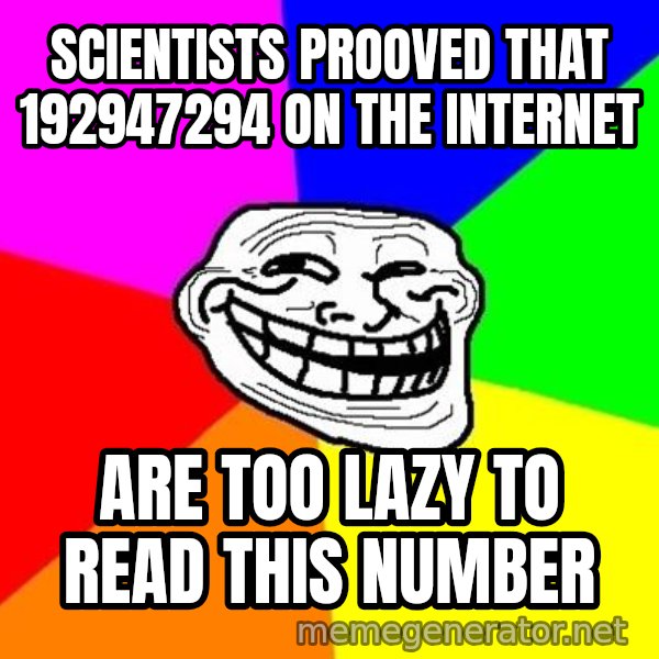 Trollface meme: Scientists prooved that 192947294 on the internet / are too lazy to read this number