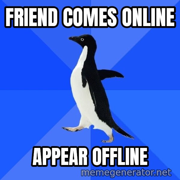 Socially Awkward Penguin meme: friend comes online / appear offline
