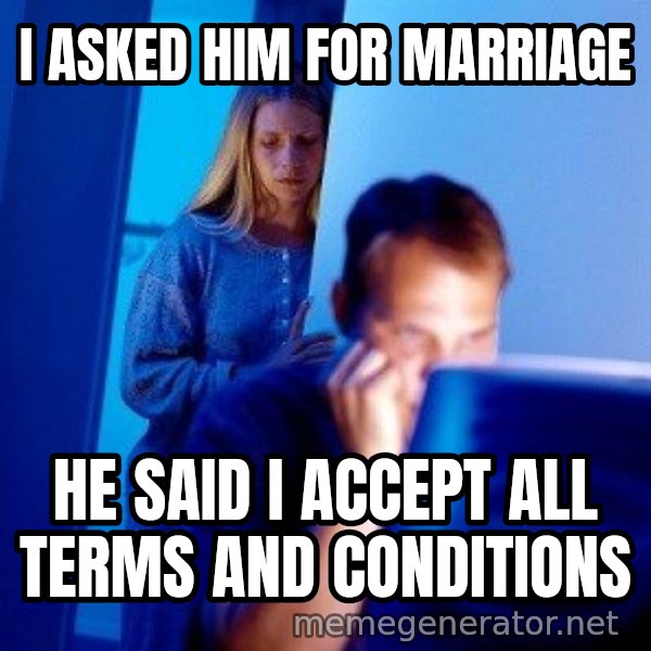 Internet Husband meme: I ASKED HIM FOR MARRIAGE / HE SAID I ACCEPT ALL TERMS AND CONDITIONS
