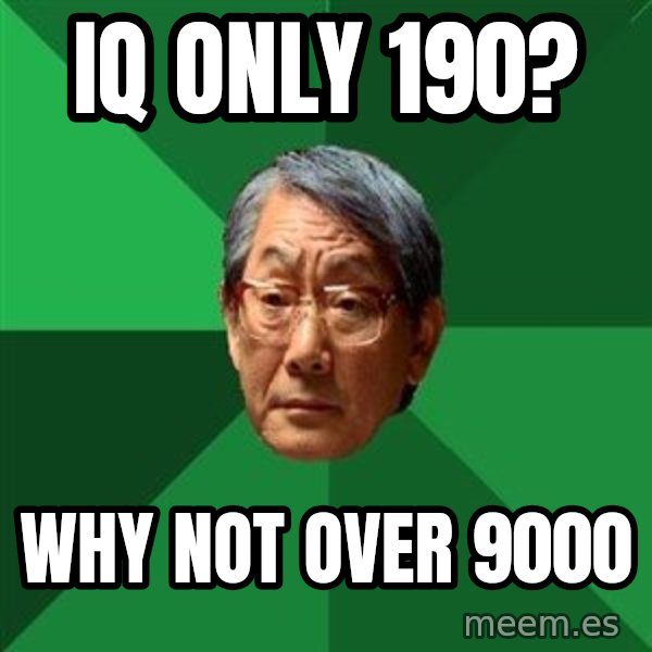 High Expectations Asian Father meme: IQ ONLY 190? / WHY NOT OVER 9000