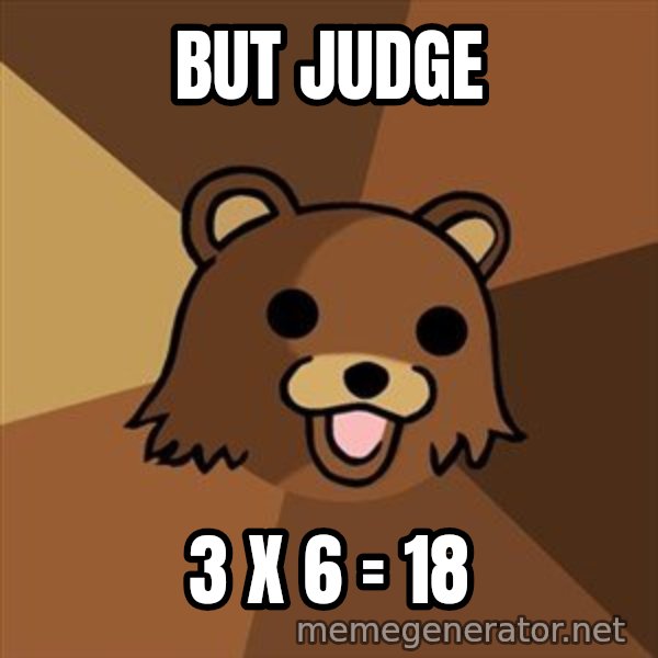 Pedobear meme: But judge / 3 X 6 = 18