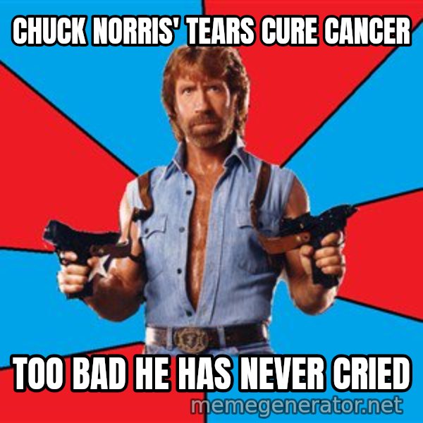 Chuck Norris  meme: Chuck Norris' tears cure cancer / Too bad he has never cried