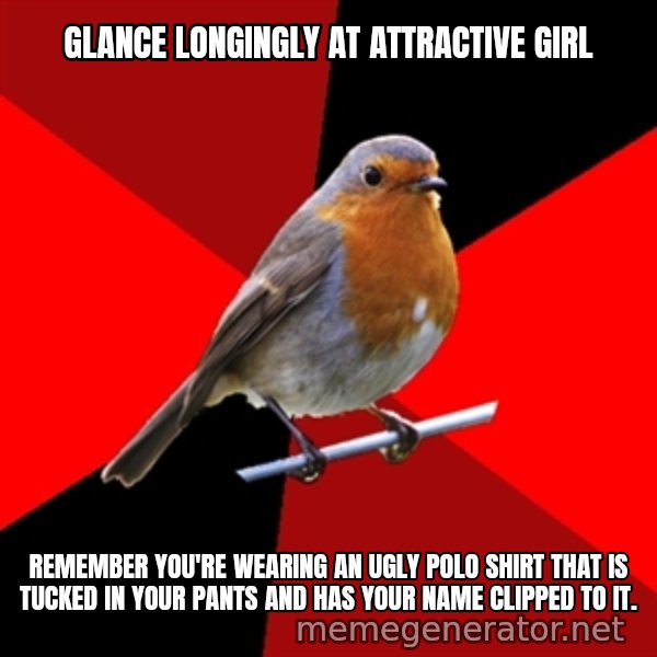 Retail Robin meme: glance longingly at attractive girl / remember you're wearing an ugly polo shirt that is tucked in your pants and has your name clipped to it.