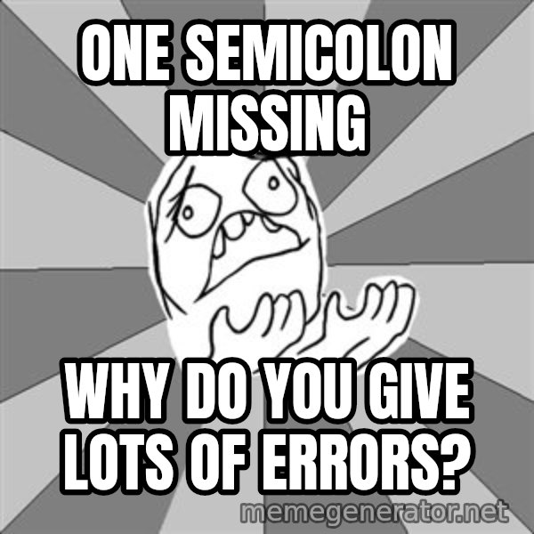 Whyyy??? meme: one semicolon missing / Why do you give lots of errors?