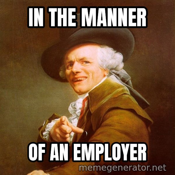 Joseph Ducreux meme: In the manner / Of an employer