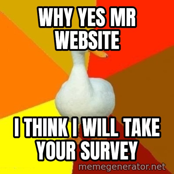 Technologically Impaired Duck meme: why yes mr website / i think i will take your survey