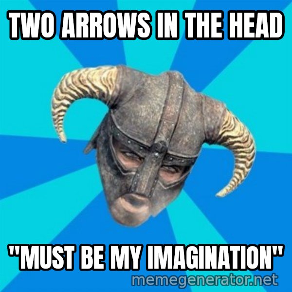 skyrim stan meme: two arrows in the head / "must be my imagination"