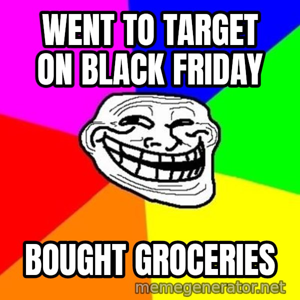Trollface meme: Went to Target on Black Friday / Bought Groceries