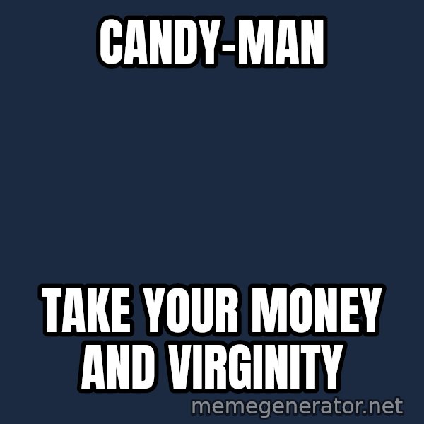 Katainen Perkele meme: candy-MAN / take   your   money   and   virginity