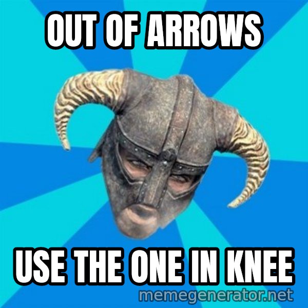 skyrim stan meme: Out of arrows / use the one in knee