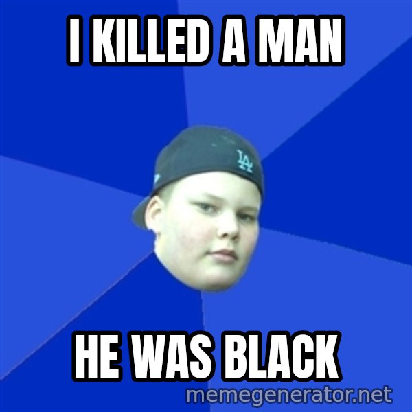 Jonnen Neuvo meme: I KILLED A MAN / HE WAS BLACK