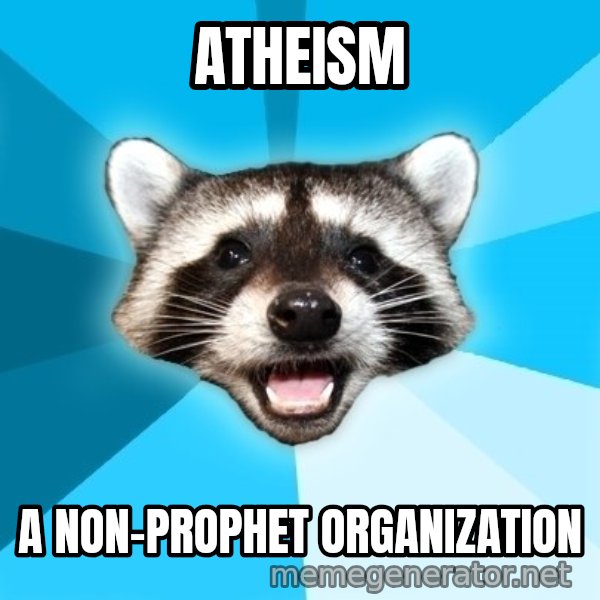 Lame Pun Coon meme: Atheism / a Non-prophet organization