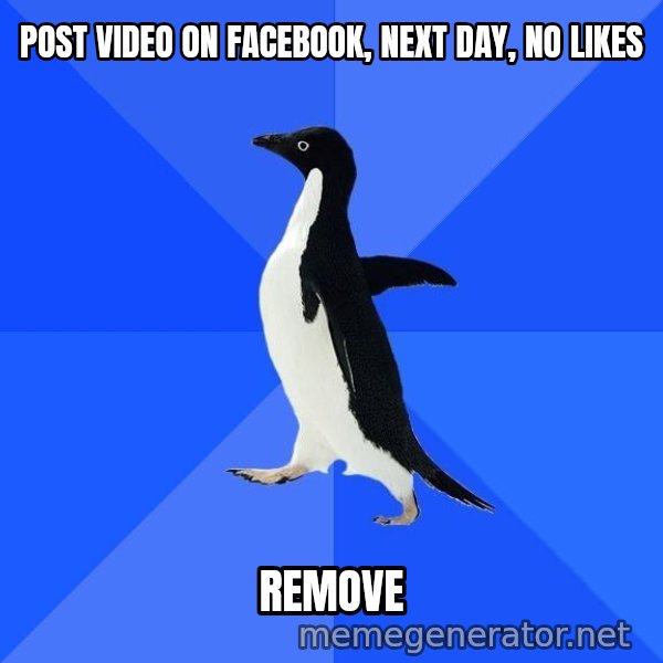 Socially Awkward Penguin meme: Post video on facebook, next day, no likes / remove