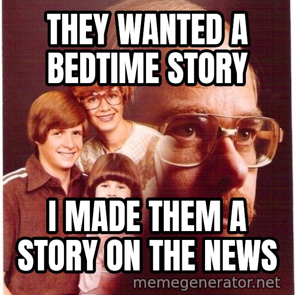 Vengeance Dad meme: they wanted a bedtime story / I made them a story on the news