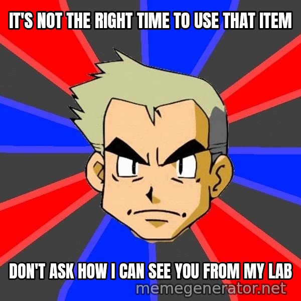 Professor Oak meme: It's not the right time to use that item / don't ask how i can see you from my lab