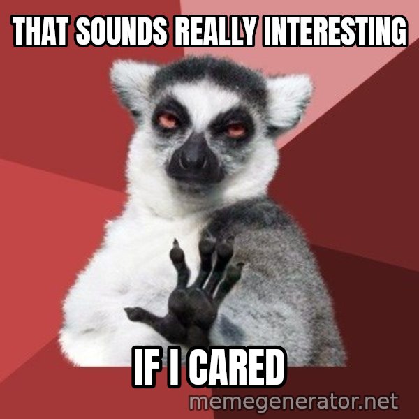 Chill Out Lemur meme: THat sounds really interesting / If I Cared