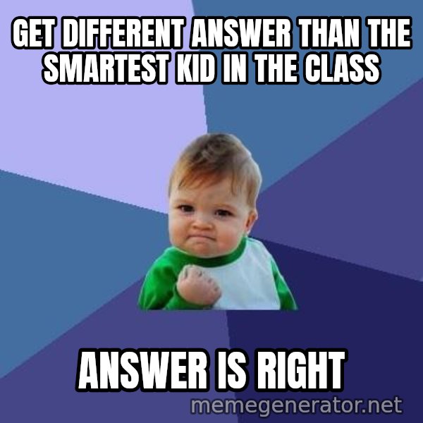 Success Kid meme: Get different answer than the smartest kid in the class / answer is right