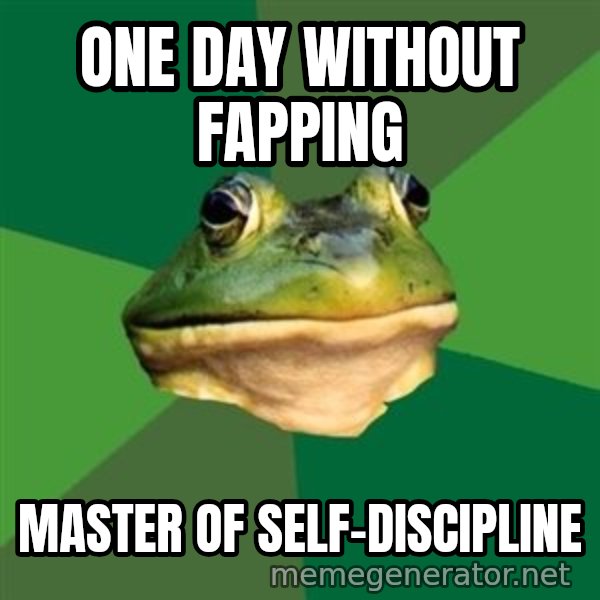 Foul Bachelor Frog meme: ONE DAY WITHOUT FAPPING / MASTER OF SELF-DISCIPLINE