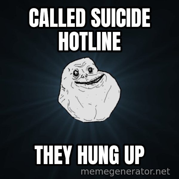 Forever Alone meme: called suicide hotline / they hung up