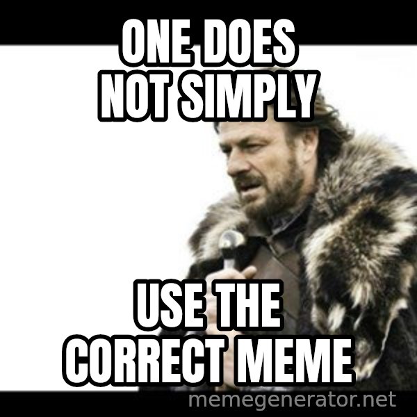 Winter is Coming meme: one does not simply / use the correct meme