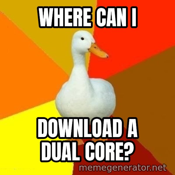 Technologically Impaired Duck meme: WHERE CAN I / DOWNLOAD A DUAL CORE?