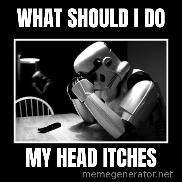 Sad Trooper meme: what should I do / My head itches