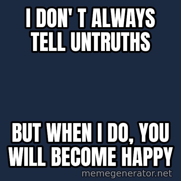 Katainen Perkele meme: I don' t always tell untruths / but when  I do, you will become  happy