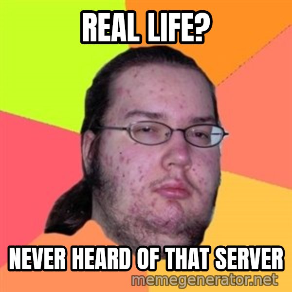 Butthurt Dweller meme: Real life? / Never heard of that server