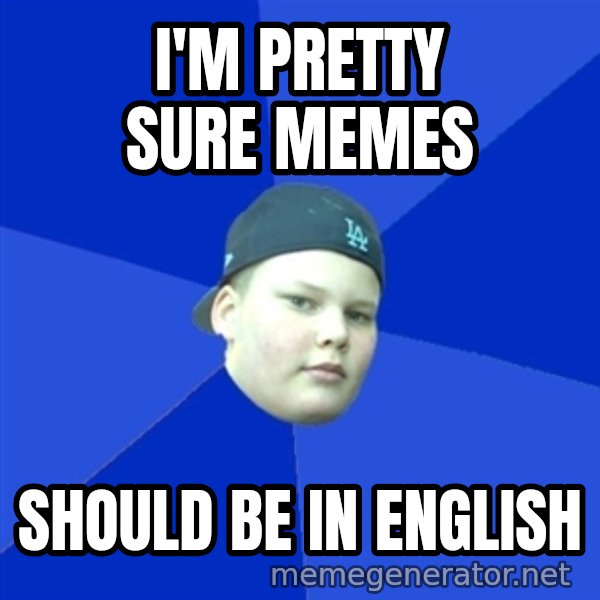 Jonnen Neuvo meme: i'm pretty sure memes / should be in english