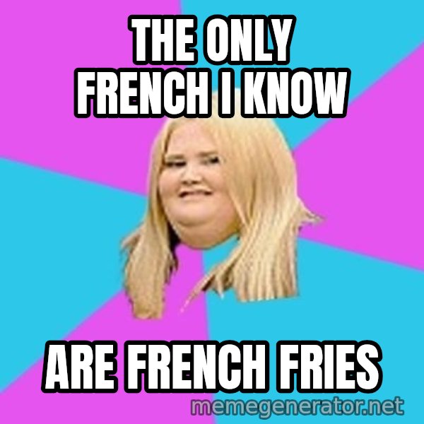 Fat Girl meme: The only french i know / are french fries