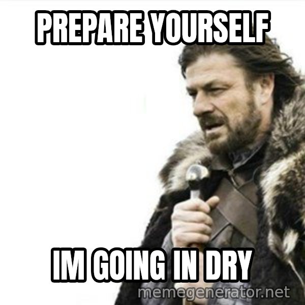 Prepare yourself meme: prepare yourself / im going in dry