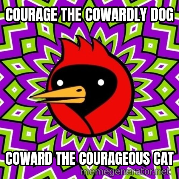 Omsk Crow meme: courage the cowardly dog / coward the COURAGEOUS cat