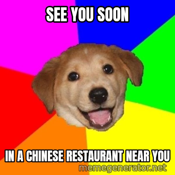 Advice Dog meme: See you soon / In a Chinese restaurant near you