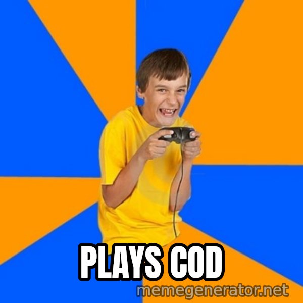 Annoying Gamer Kid meme: plays cod